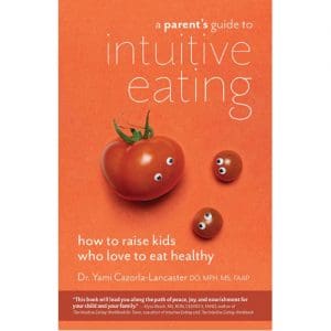 A Parent’s Guide to Intuitive Eating