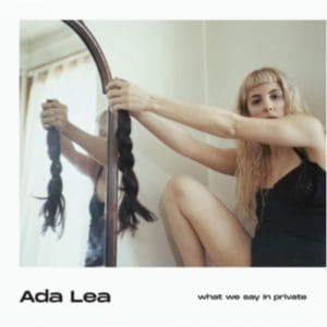 Ada Lea: What We Say In Private - Vinyl