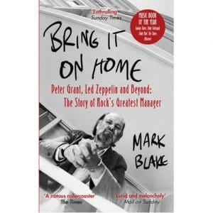 Bring It On Home: Peter Grant. Led Zeppelin And Beyond: The Story Of Rocks Greatest Manager