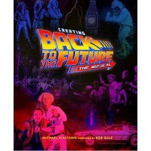 Creating Back to the Future: The Musical