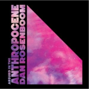 Dan Rosenboom: Absurd In The Anthropocene - Vinyl