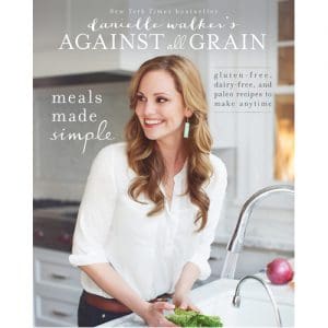 Danielle Walker's Against All Grain: Meals Made Simple