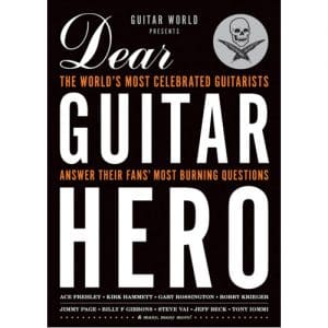 Guitar World Presents Dear Guitar Hero: The Worlds Most Celebrated Guitarists Answer Their Fans Most Burning Questions