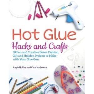 Hot Glue Hacks and Crafts