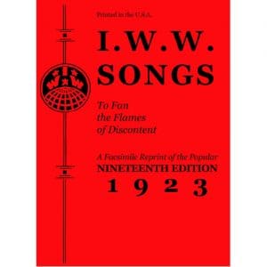 I.w.w. Songs to Fan the Flames of Discontent