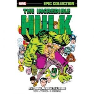 Incredible Hulk Epic Collection: and Now the Wolverine