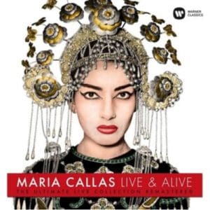 Maria Callas - Live & Alive (The Ultimate Live Collection Remastered) - Maria Callas