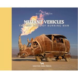 Mutant Vehicles: the Art Cars of Burning Man