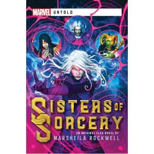 Sisters Of Sorcery: A Marvel Untold Novel