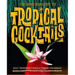 The Home Bar Guide to Tropical Cocktails