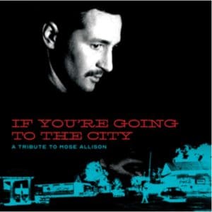 Various Artists For Sweet Relief: If Youre Going To The City: A Tribute To Mose Allison - Vinyl